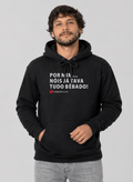 Moletom Canguru Por Mim Nóis Tava Tudo Bêbado!