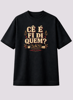 Camiseta Cê é Fi di Quem? Unibutec