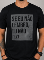 Camiseta Se Eu Não Lembro, Eu Não Fiz Unibutec