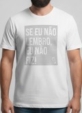 Camiseta Se Eu Não Lembro, Eu Não Fiz Unibutec